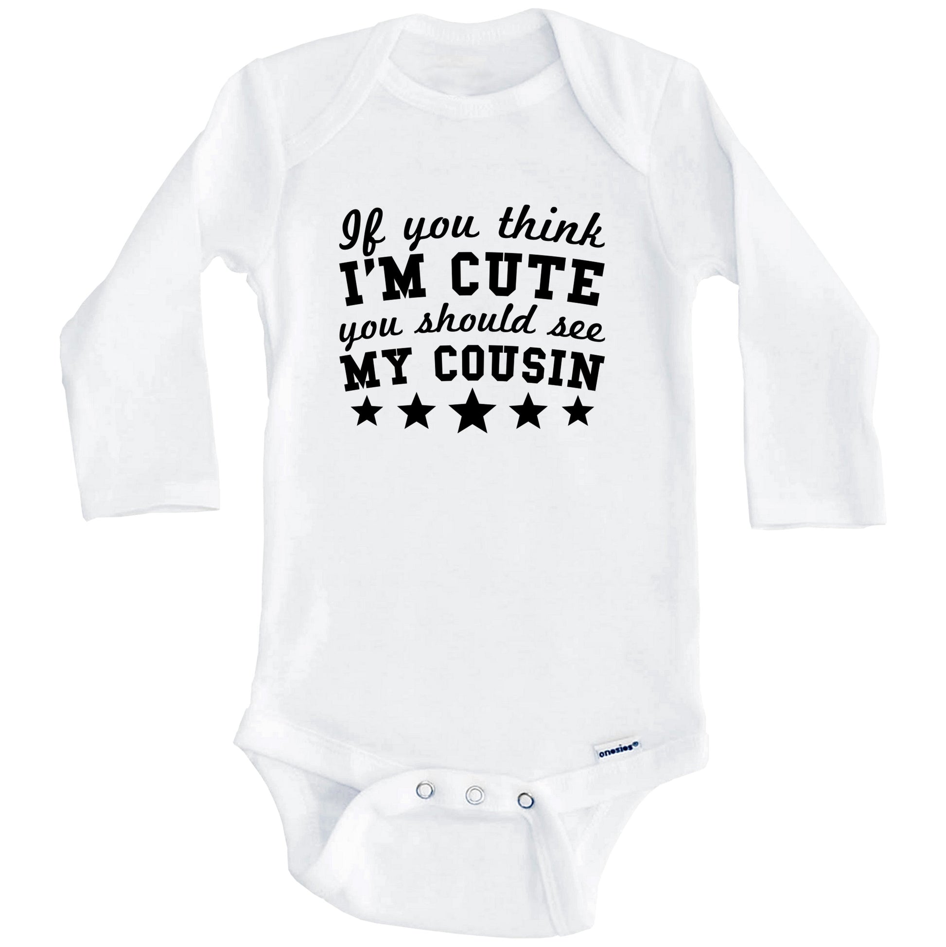 If You Think I'm Cute You Should See My Cousin Funny Baby Onesie - Cousins Baby Bodysuit (Long Sleeves)