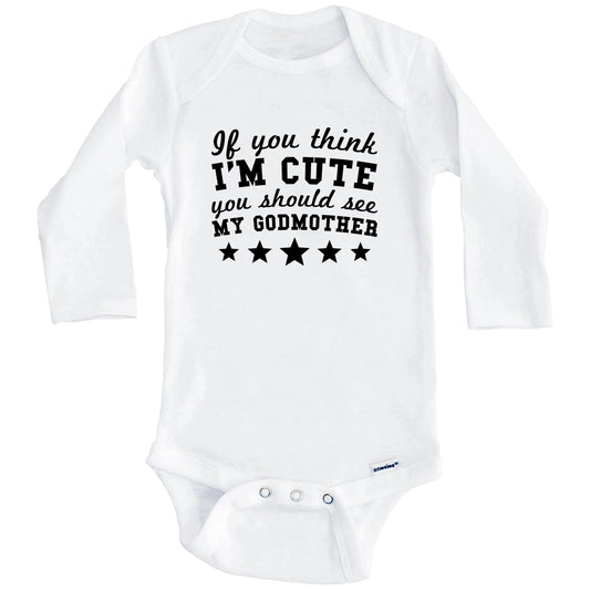 If You Think I'm Cute You Should See My Godmother Funny Baby Onesie - Godchild Baby Bodysuit (Long Sleeves)