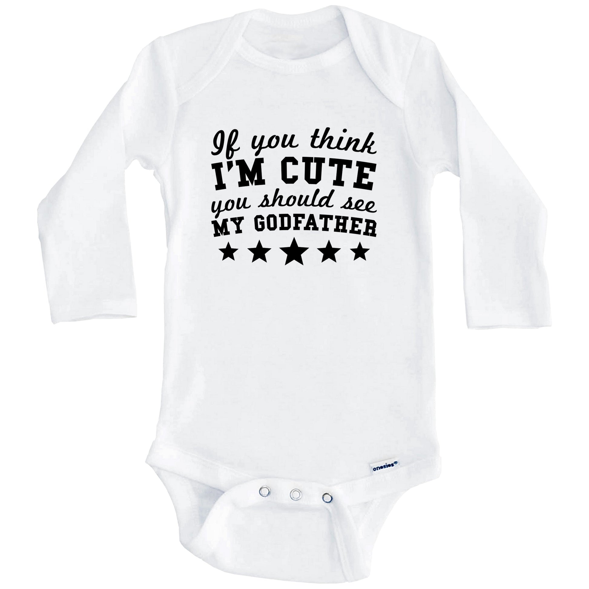 If You Think I'm Cute You Should See My Godfather Funny Baby Onesie - Godchild Baby Bodysuit (Long Sleeves)