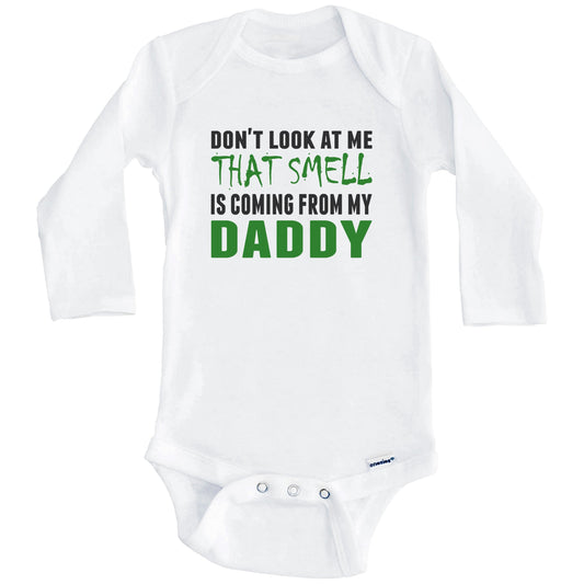 Don't Look At Me That Smell Is Coming From My Daddy Onesie - Funny Baby Bodysuit (Long Sleeves)
