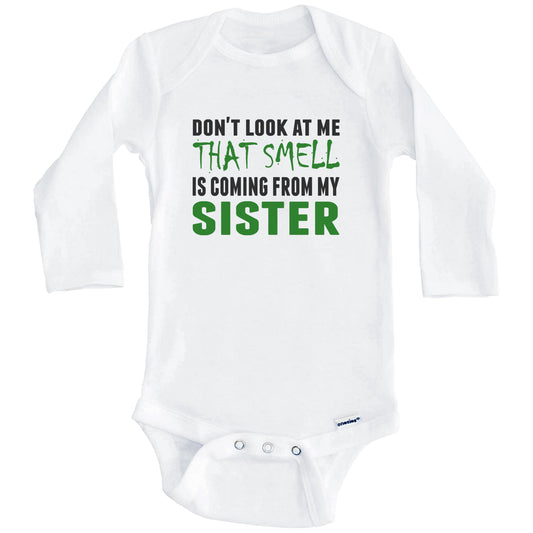 Don't Look At Me That Smell Is Coming From My Sister Onesie - Funny Baby Bodysuit (Long Sleeves)