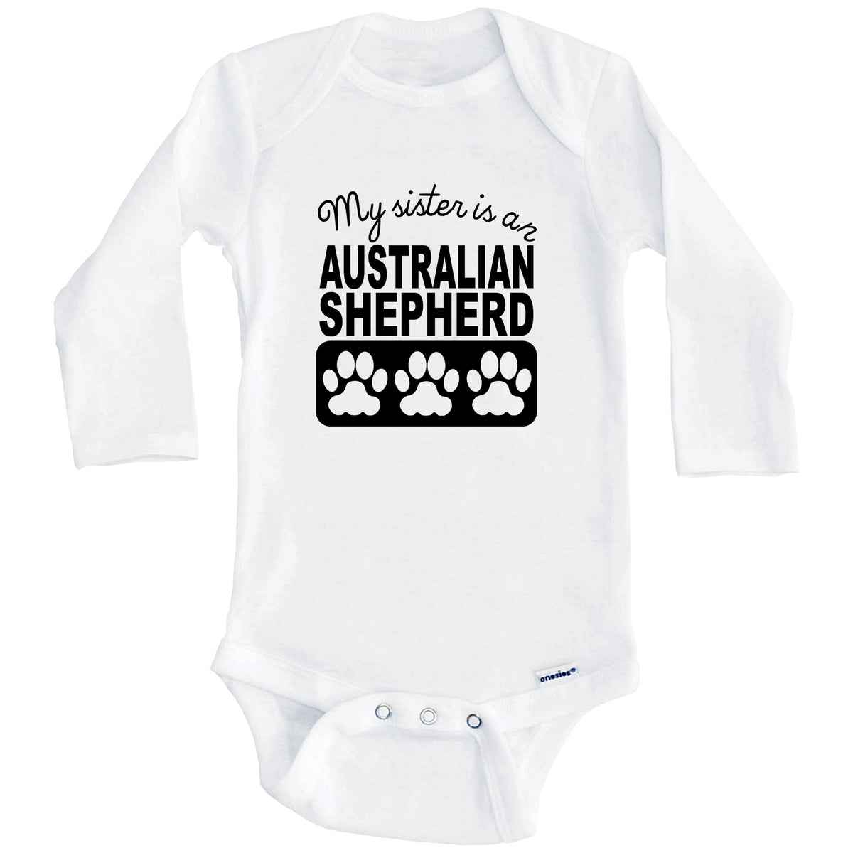 My Sister Is An Australian Shepherd Baby Onesie (Long Sleeves)