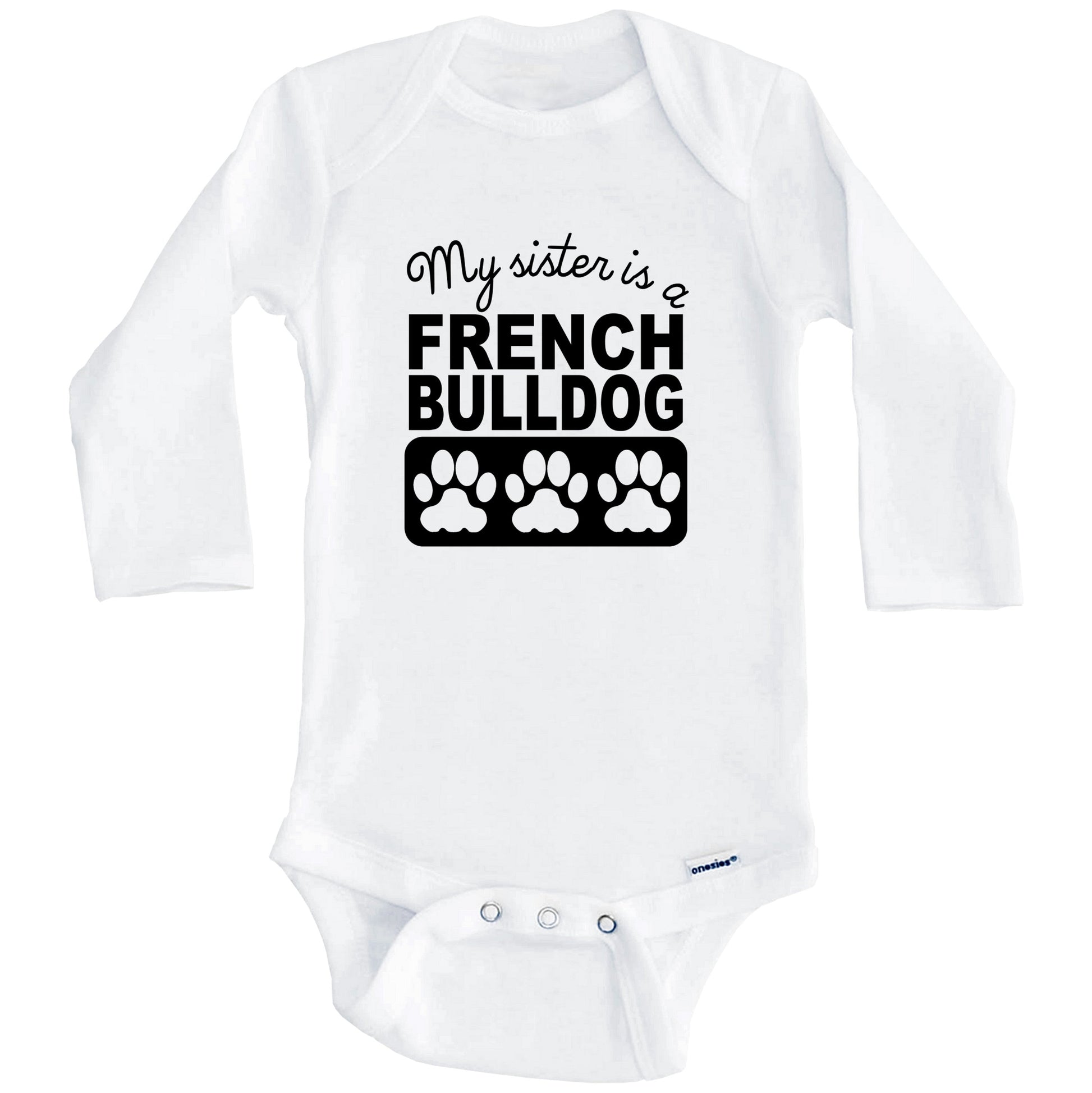 My Sister Is A French Bulldog Baby Onesie (Long Sleeves)