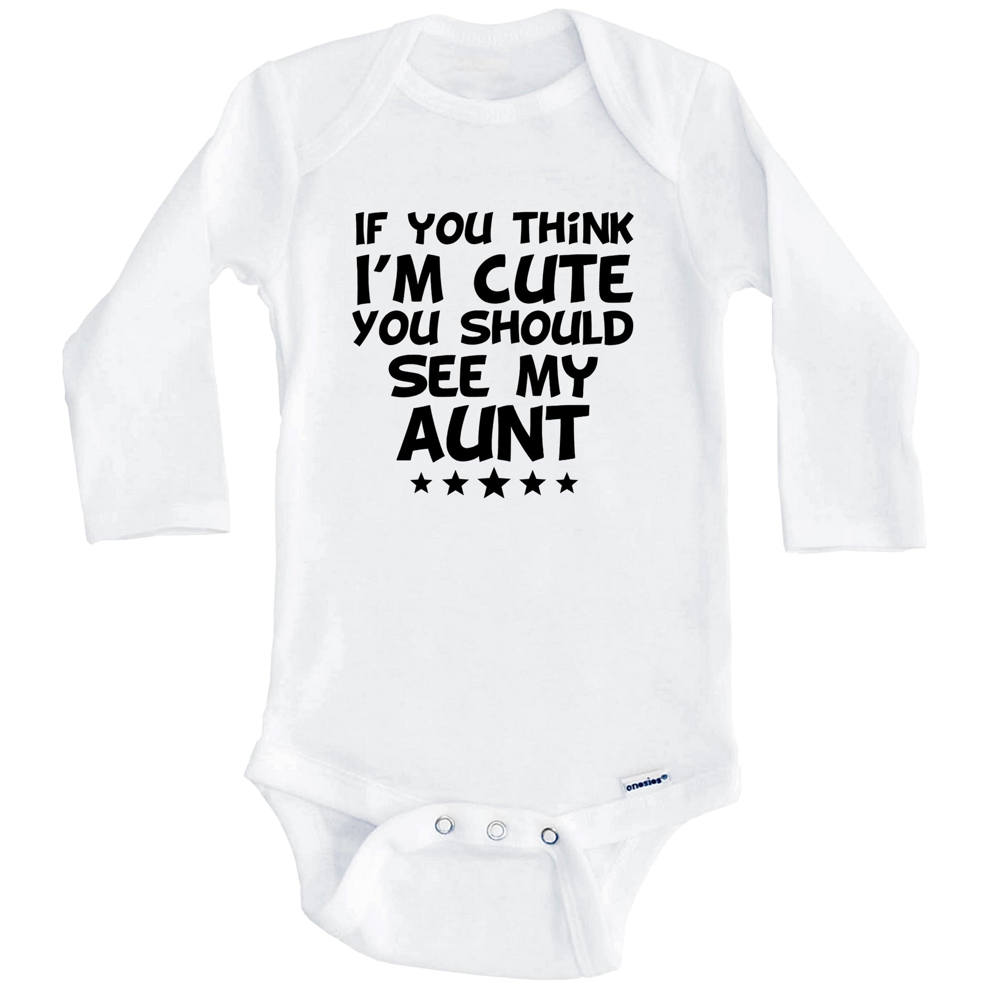 If You Think I'm Cute You Should See My Aunt Funny Baby Onesie (Long Sleeves)