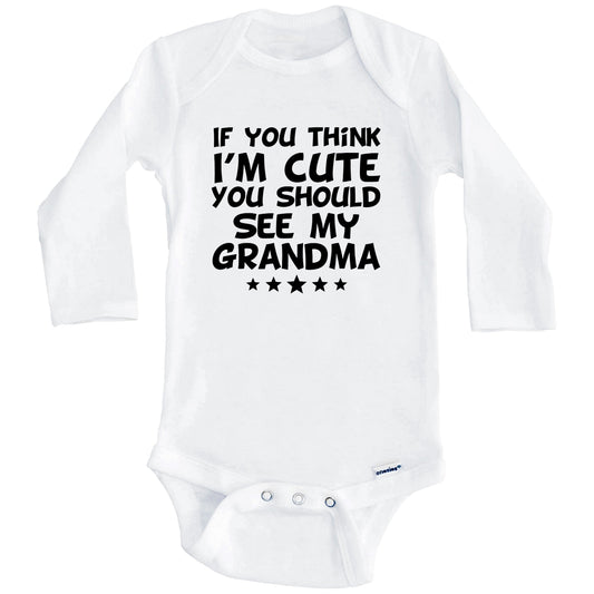 If You Think I'm Cute You Should See My Grandma Funny Baby Onesie (Long Sleeves)
