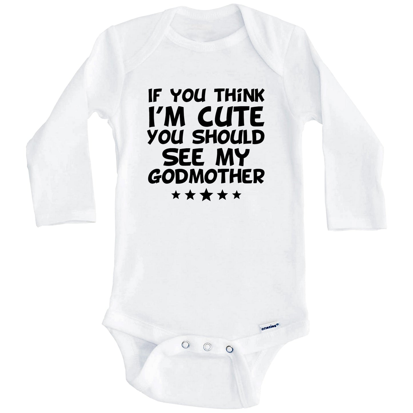 If You Think I'm Cute You Should See My Godmother Funny Baby Onesie (Long Sleeves)
