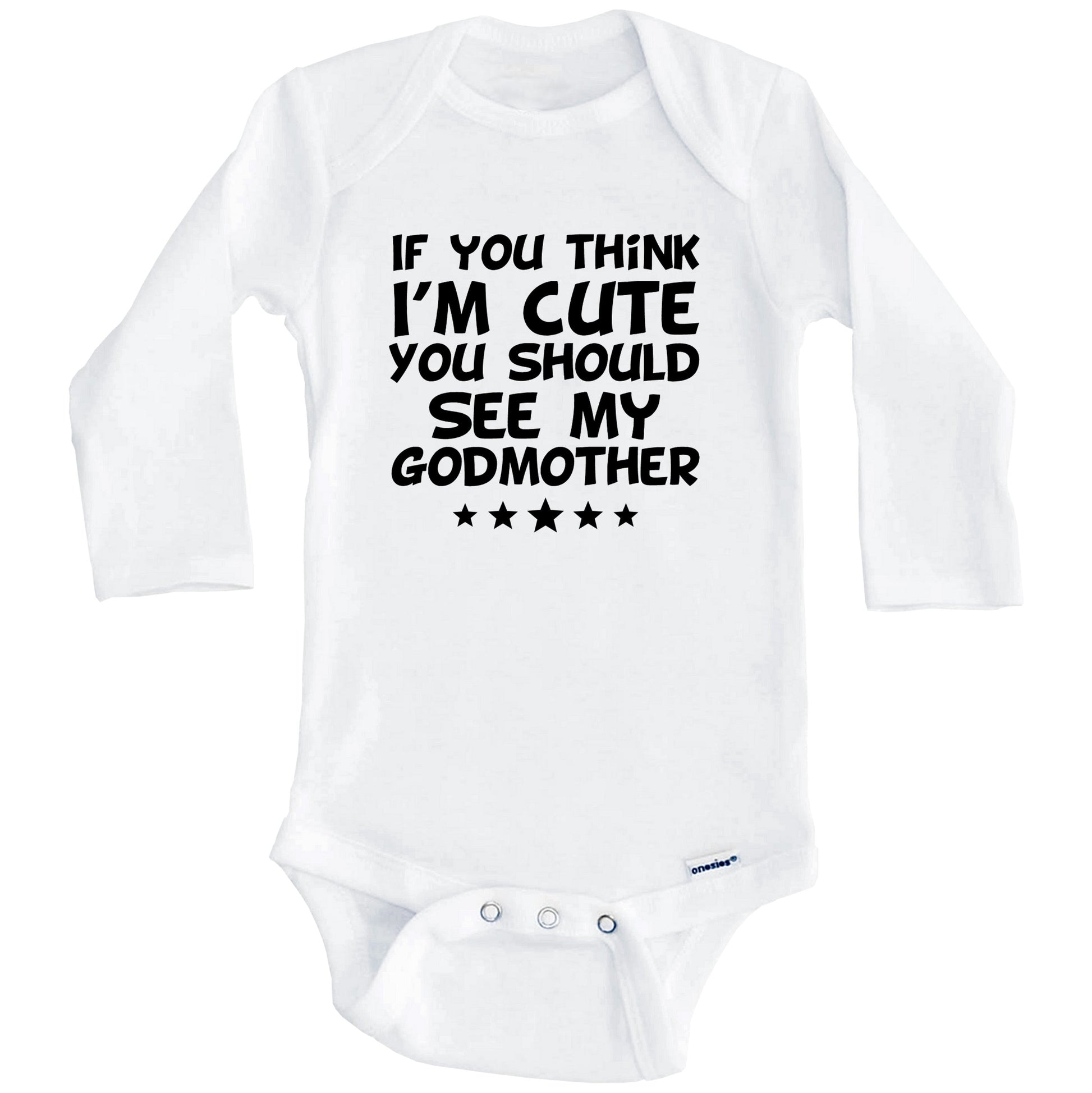 If You Think I'm Cute You Should See My Godmother Funny Baby Onesie (Long Sleeves)