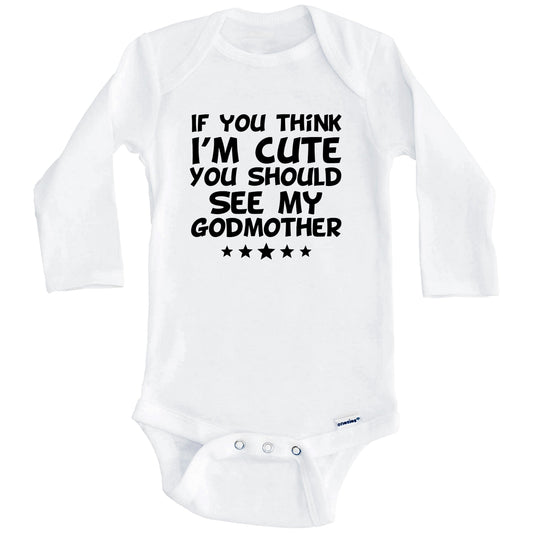 If You Think I'm Cute You Should See My Godmother Funny Baby Onesie (Long Sleeves)