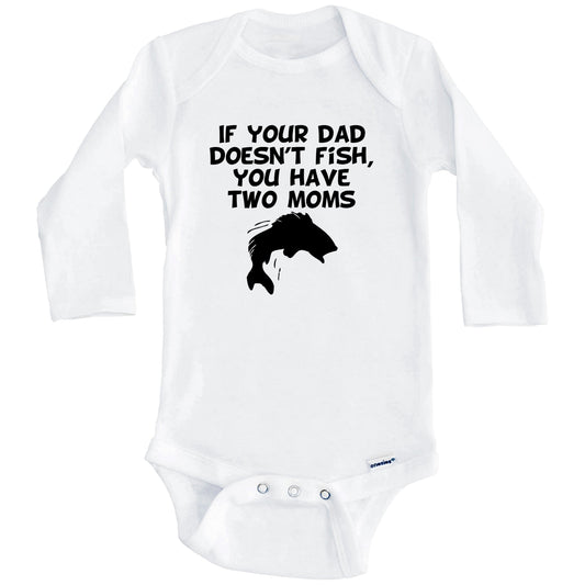 If Your Dad Doesn't Fish You Have Two Moms Funny Fishing Baby Onesie (Long Sleeves)