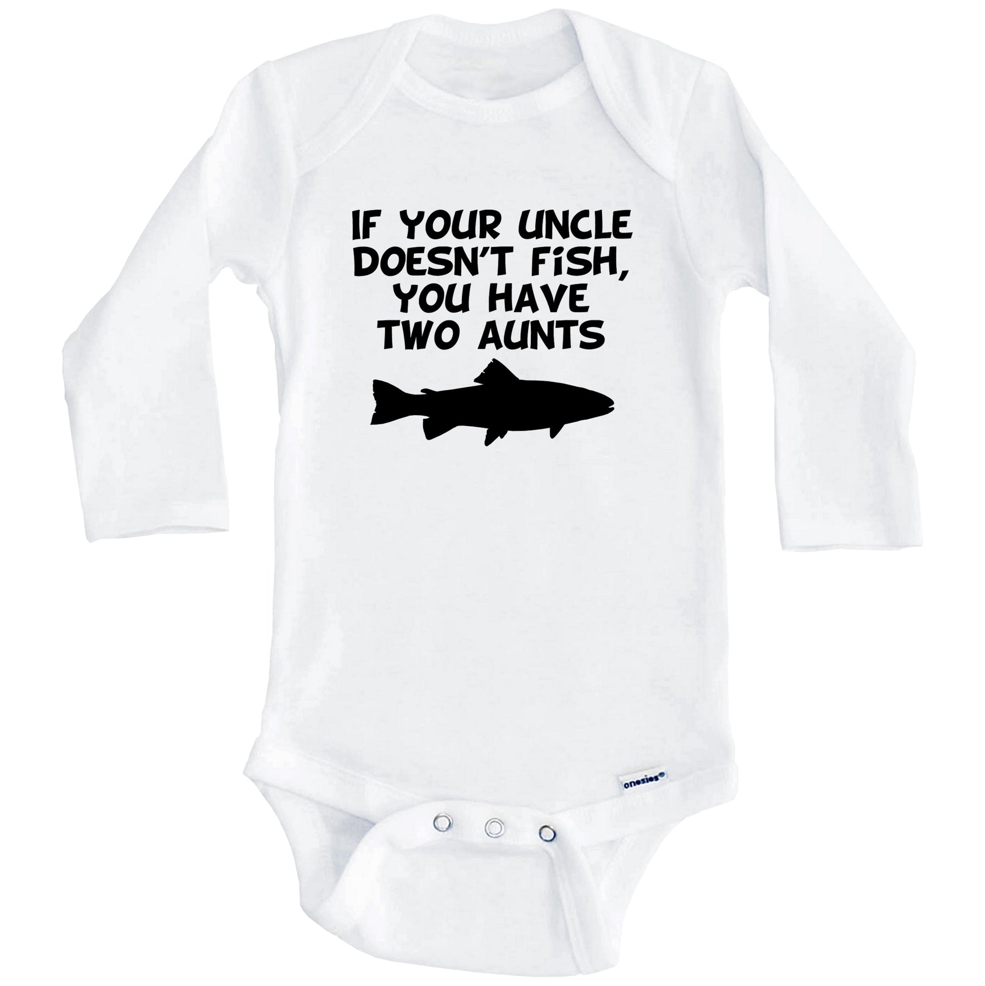 If Your Uncle Doesn't Fish You Have Two Aunts Funny Fishing Baby Onesie (Long Sleeves)