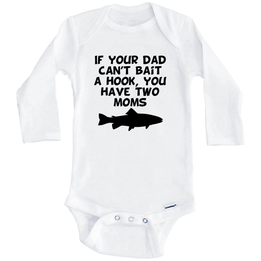 If Your Dad Can't Bait A Hook You Have Two Moms Funny Fishing Baby Onesie (Long Sleeves)