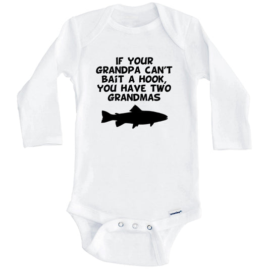 If Your Grandpa Can't Bait A Hook You Have Two Grandmas Funny Fishing Baby Onesie (Long Sleeves)