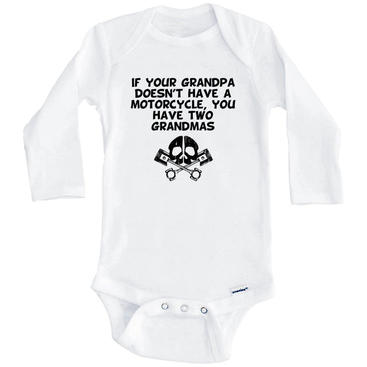 If Your Grandpa Doesn't Have A Motorcycle You Have Two Grandmas Funny Baby Onesie (Long Sleeves)