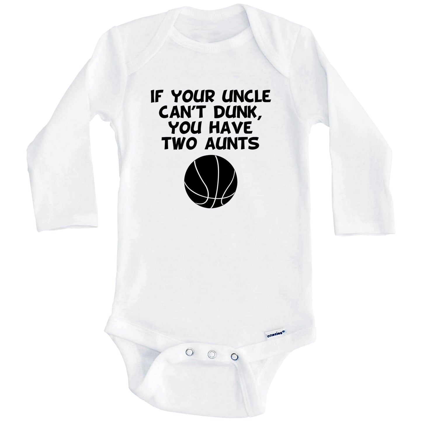 If Your Uncle Can't Dunk You Have Two Aunts Funny Basketball Baby Onesie (Long Sleeves)