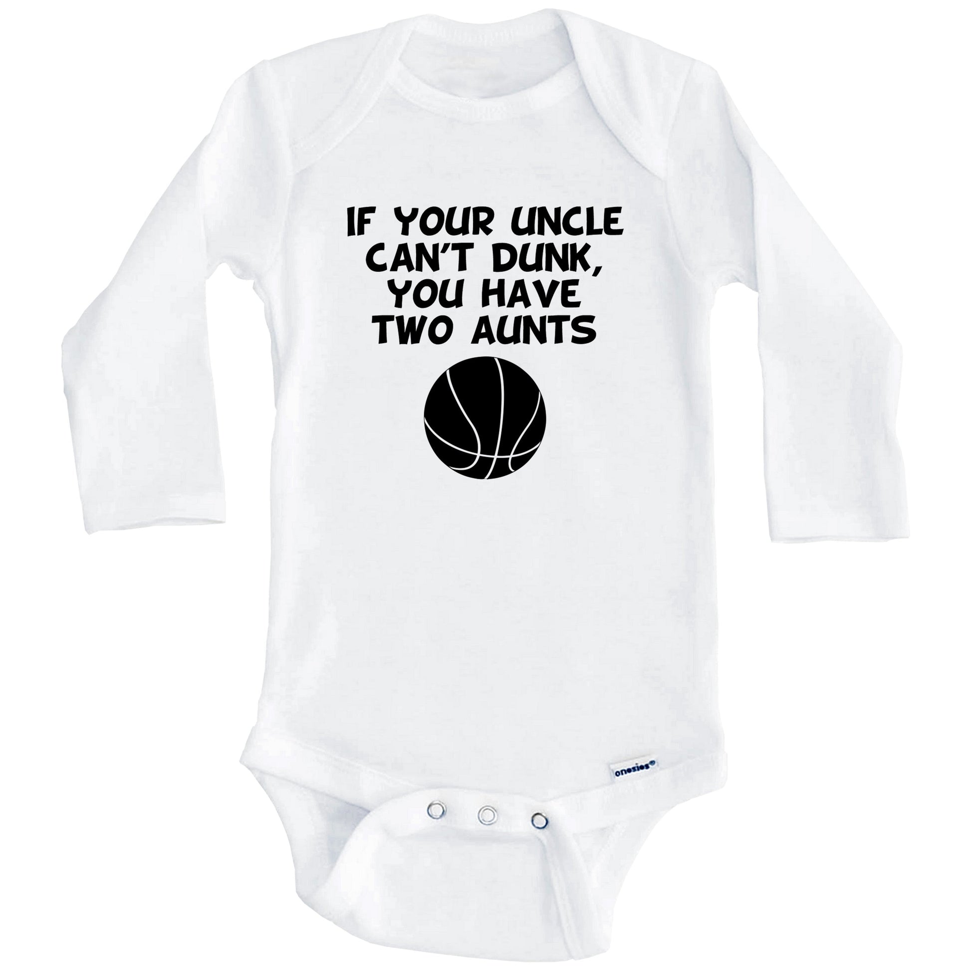 If Your Uncle Can't Dunk You Have Two Aunts Funny Basketball Baby Onesie (Long Sleeves)