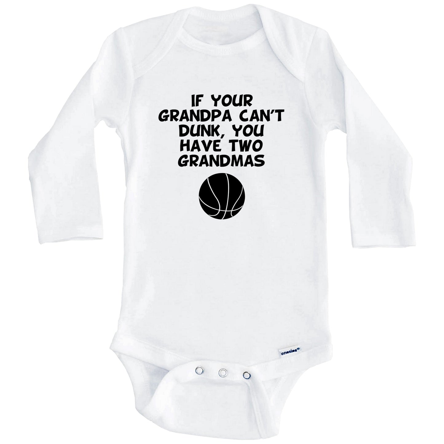 If Your Grandpa Can't Dunk You Have Two Grandmas Funny Basketball Baby Onesie (Long Sleeves)
