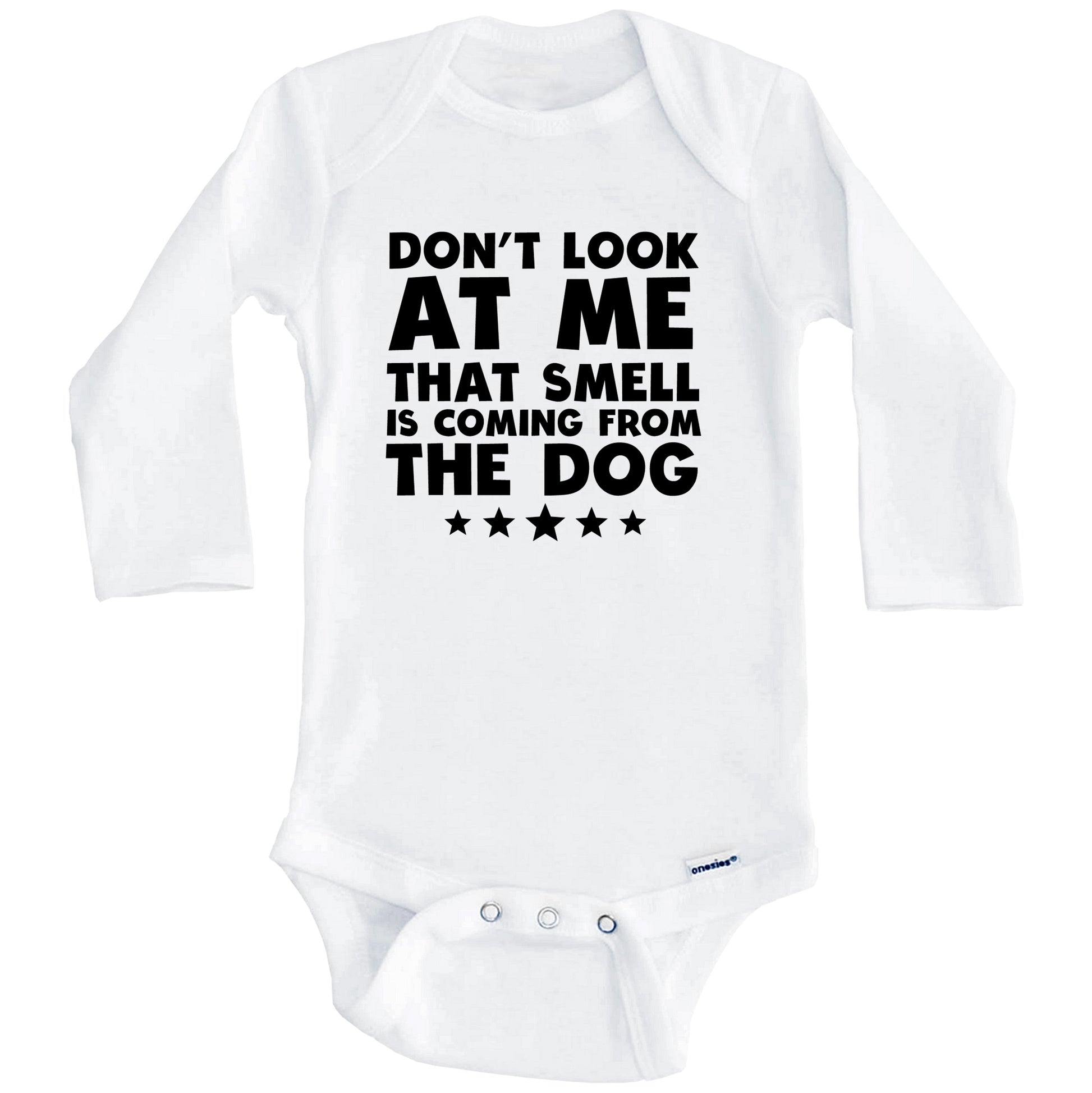 Don't Look At Me That Smell Is Coming From The Dog Funny Baby Onesie (Long Sleeves)