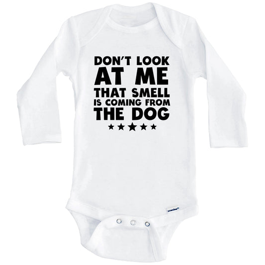 Don't Look At Me That Smell Is Coming From The Dog Funny Baby Onesie (Long Sleeves)