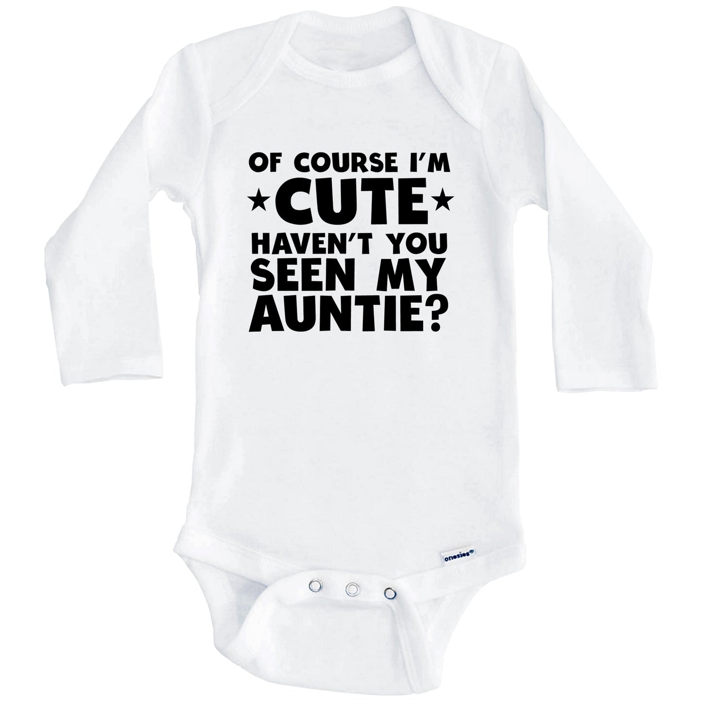 Of Course I'm Cute Haven't You Seen My Auntie Funny Baby Onesie (Long Sleeves)