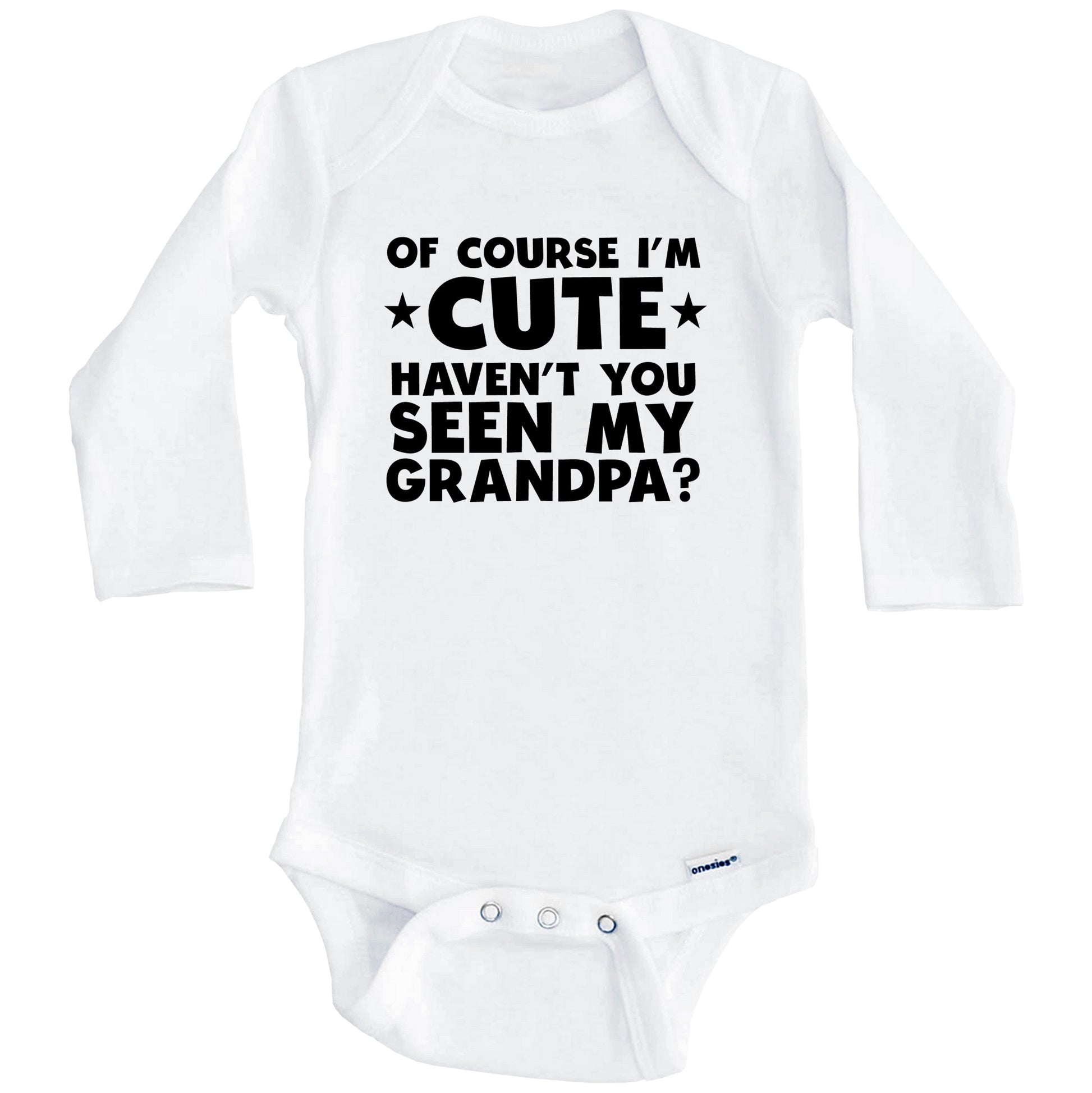 Of Course I'm Cute Haven't You Seen My Grandpa Funny Baby Onesie (Long Sleeves)