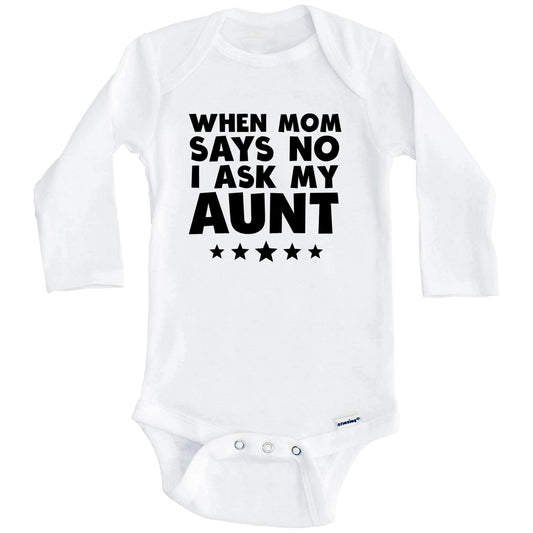 When Mom Says No I Ask My Aunt Funny Baby Onesie (Long Sleeves)