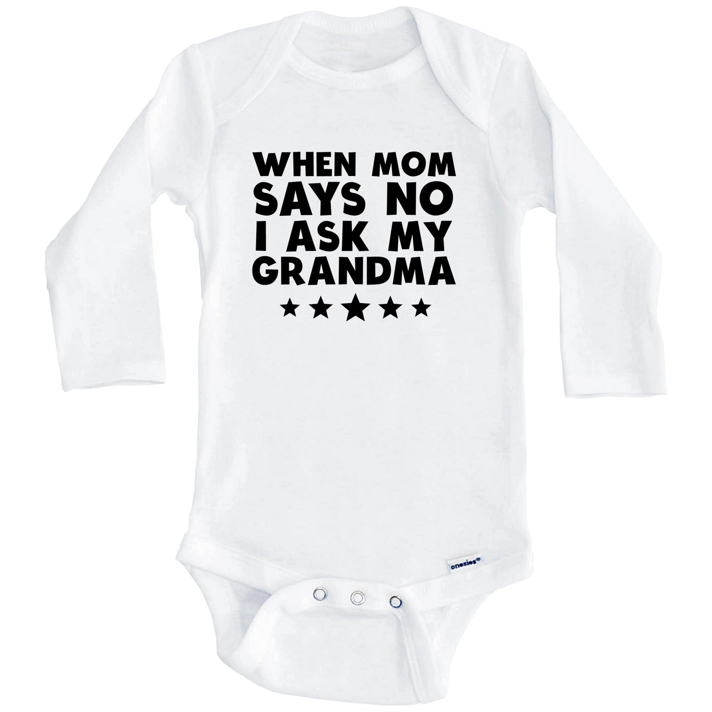 When Mom Says No I Ask My Grandma Funny Baby Onesie (Long Sleeves)