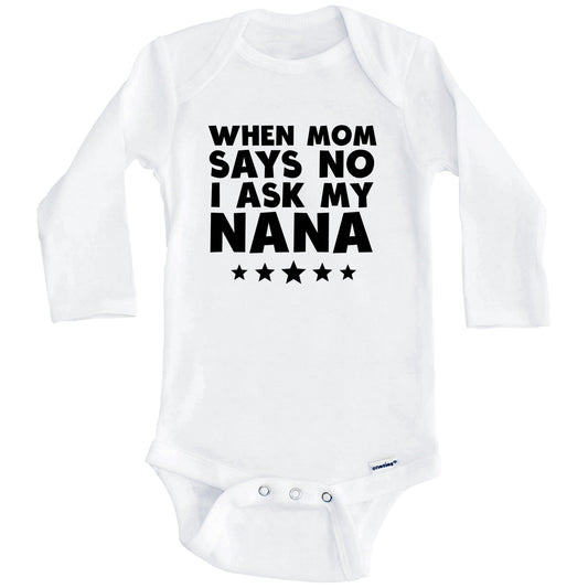 When Mom Says No I Ask My Nana Funny Baby Onesie (Long Sleeves)