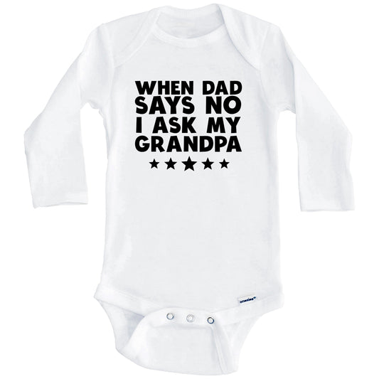 When Dad Says No I Ask My Grandpa Funny Baby Onesie (Long Sleeves)