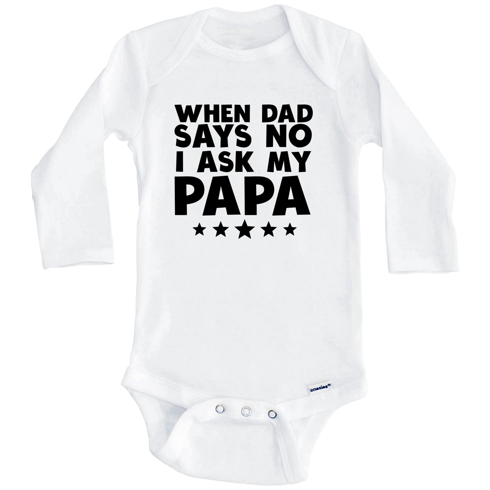When Dad Says No I Ask My Papa Funny Baby Onesie (Long Sleeves)