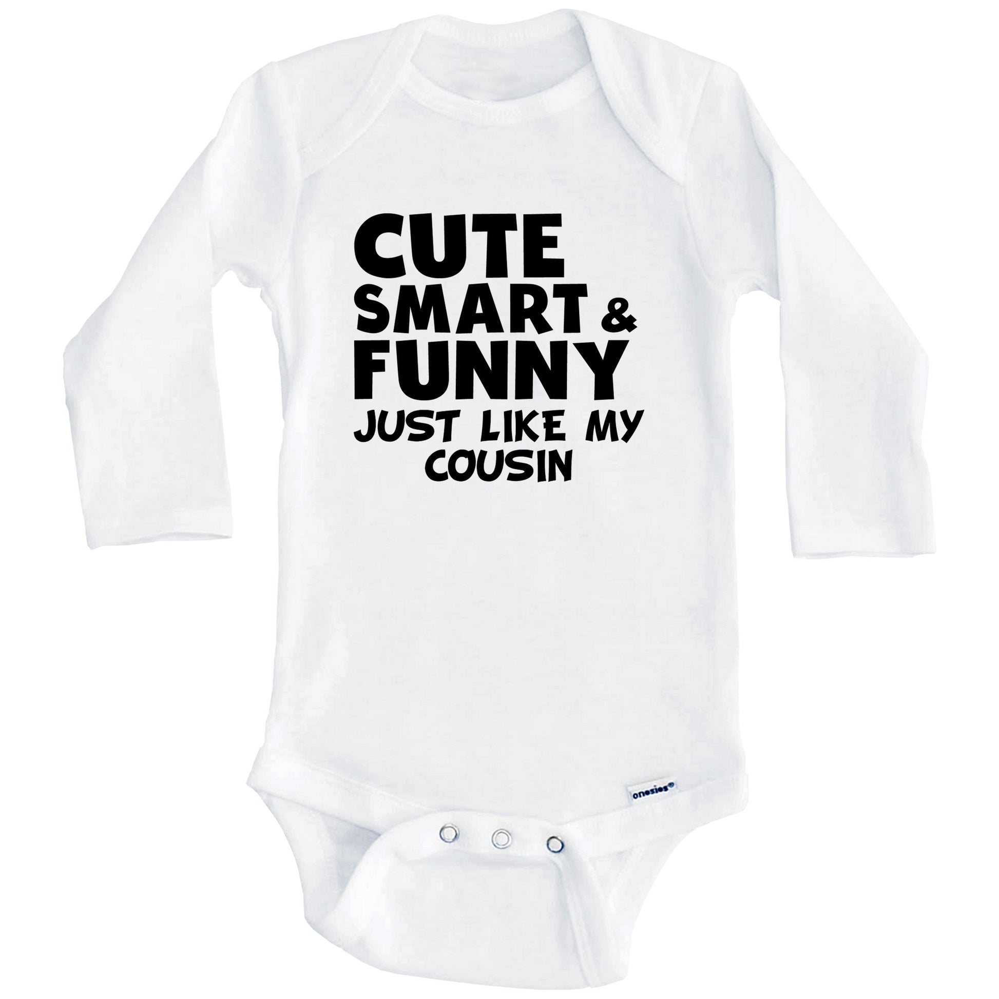 Cute Smart And Funny Like My Cousin Funny Baby Onesie (Long Sleeves)