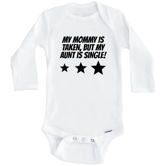 My Mommy Is Taken But My Aunt Is Single Funny Niece Nephew Baby Onesie (Long Sleeves)