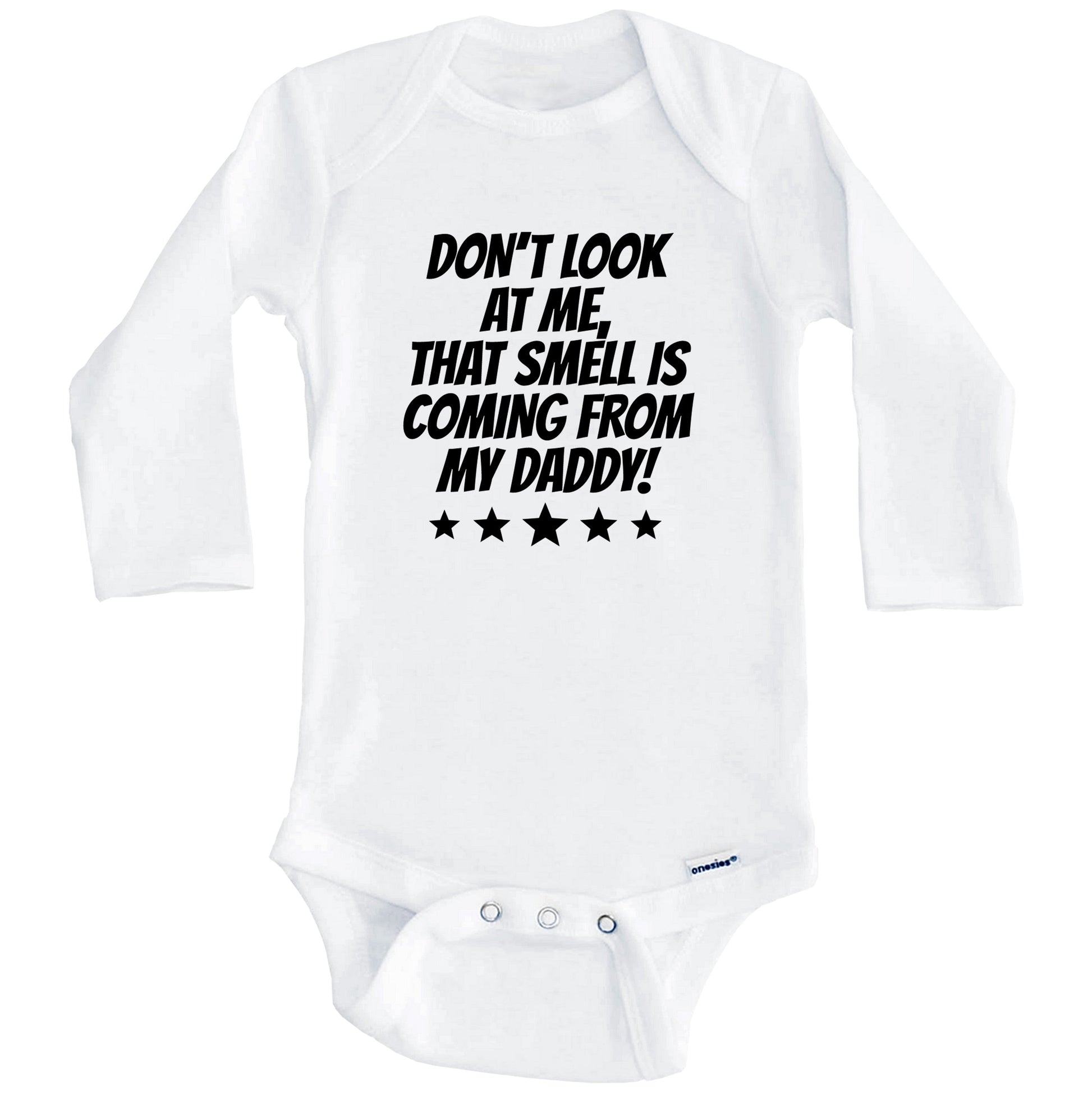 Don't Look At Me That Smell Is Coming From My Daddy Funny Baby Onesie (Long Sleeves)