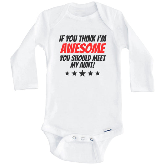 If You Think I'm Awesome You Should Meet My Aunt Funny Niece Nephew Baby Onesie (Long Sleeves)