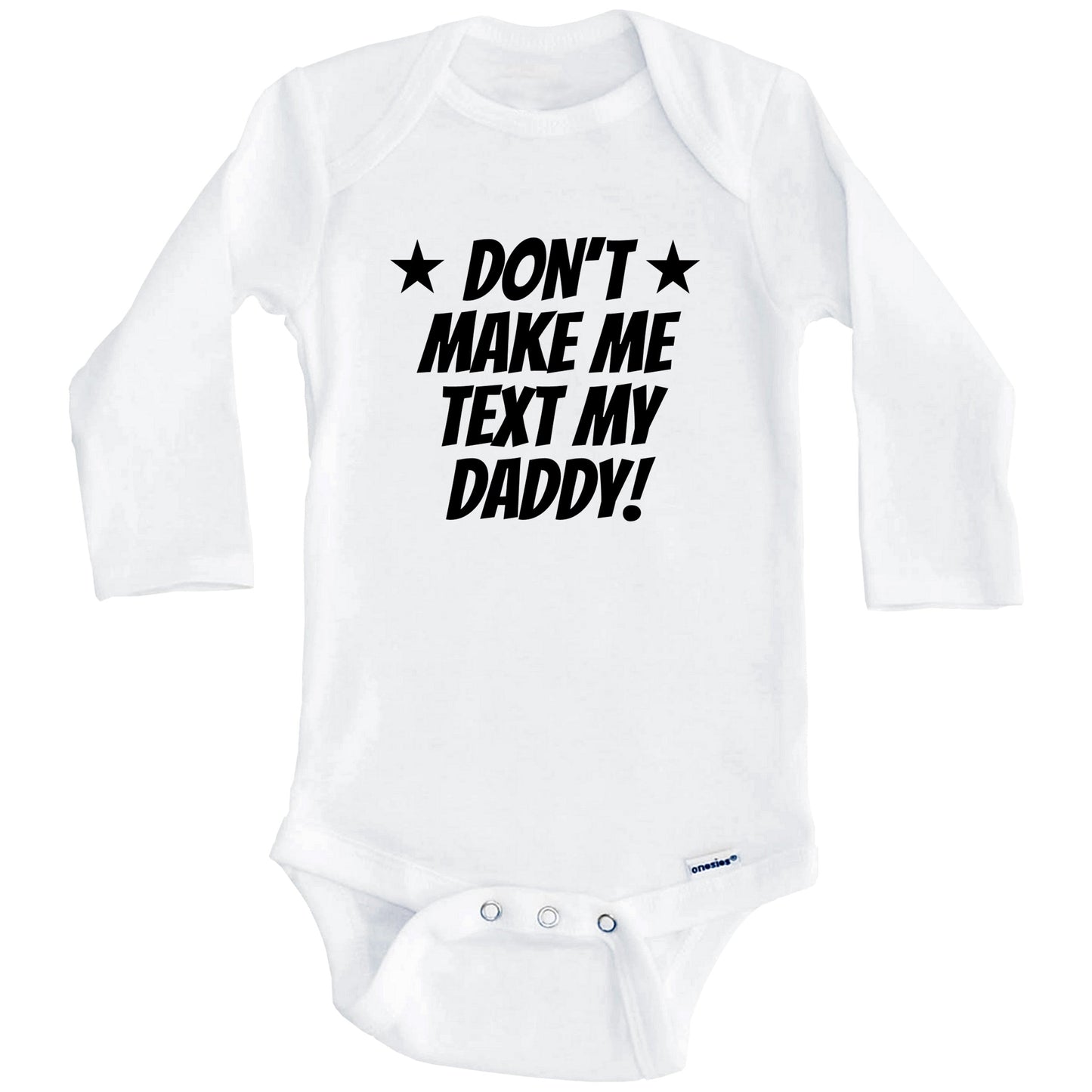 Don’t Make Me Text My Daddy Funny Baby Onesie (Long Sleeves)