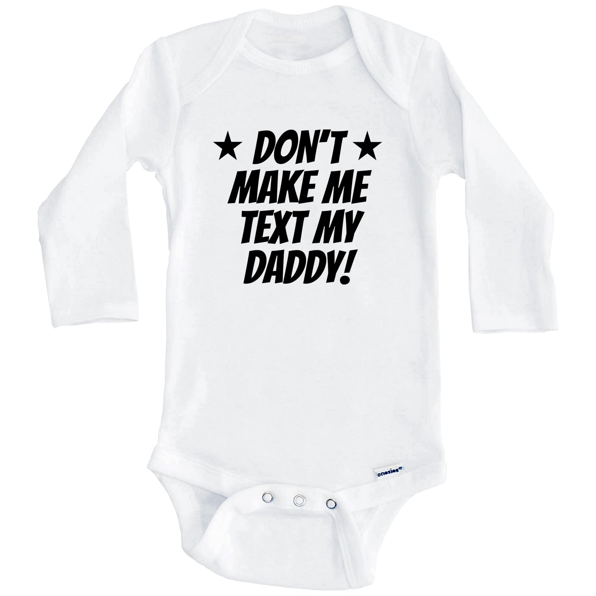 Don’t Make Me Text My Daddy Funny Baby Onesie (Long Sleeves)