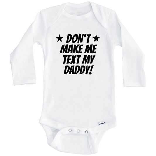 Don’t Make Me Text My Daddy Funny Baby Onesie (Long Sleeves)