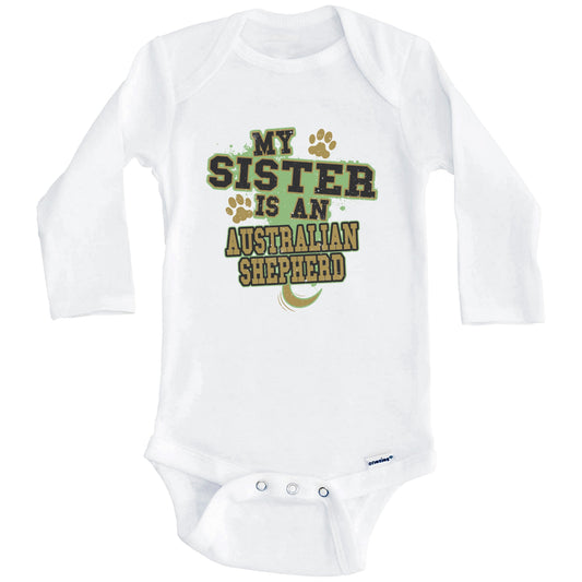 My Sister Is An Australian Shepherd Funny Dog Baby Onesie (Long Sleeves)