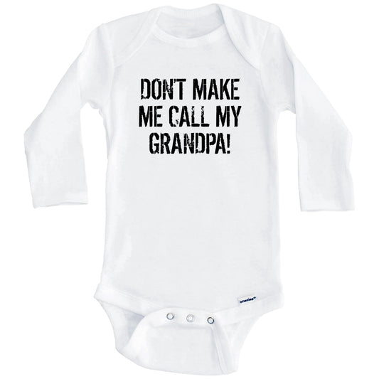 Don't Make Me Call My Grandpa Funny Grandchild Baby Onesie (Long Sleeves)