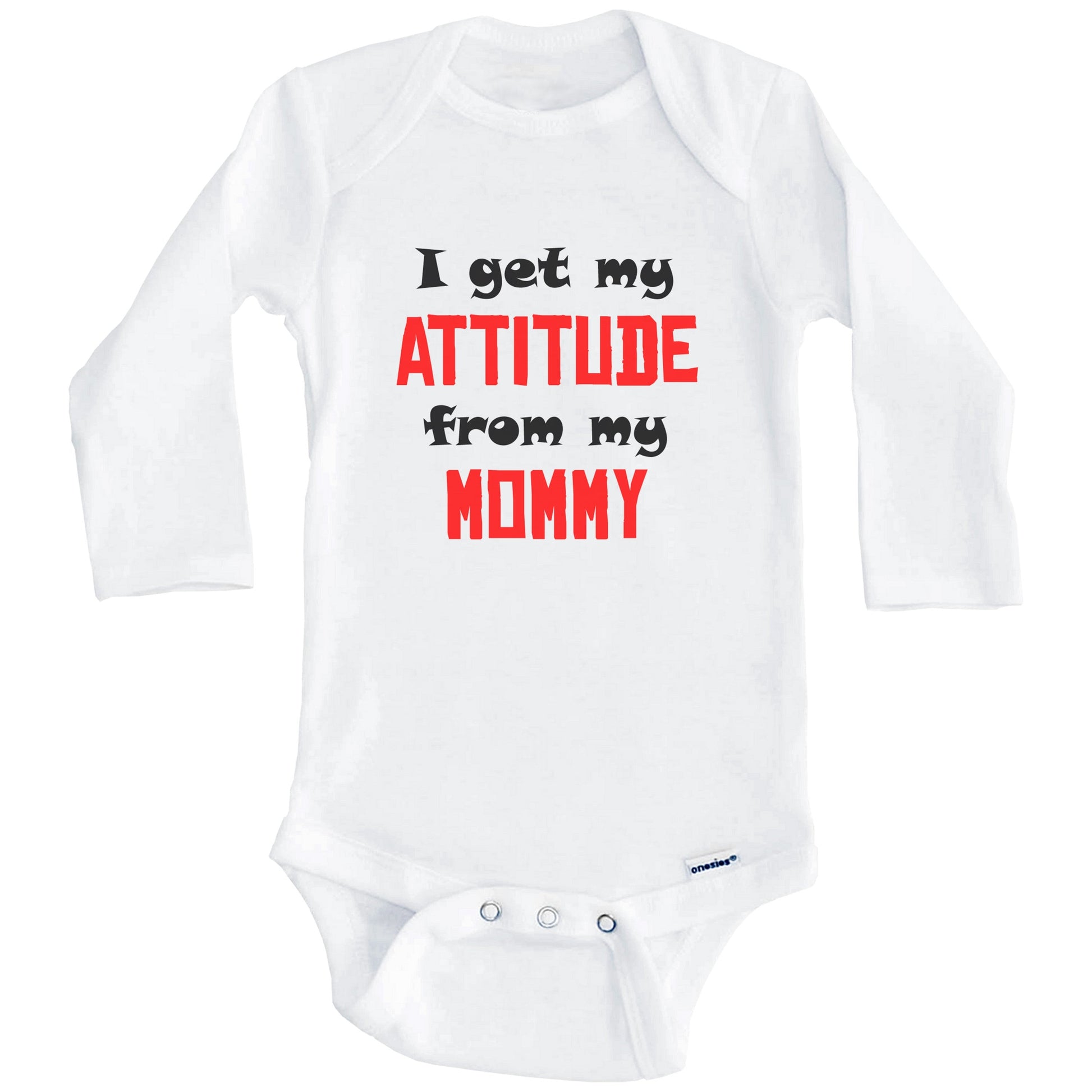 I Get My Attitude From My Mommy Funny Baby Onesie (Long Sleeves)