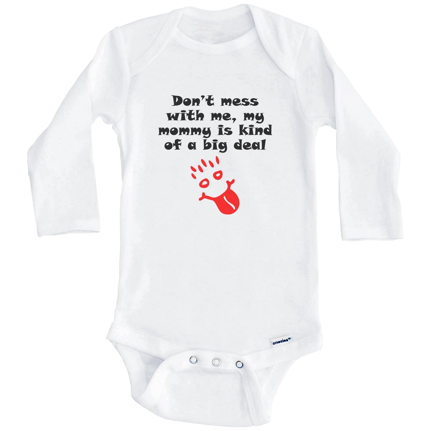 Don't Mess With Me My Mommy Is Kind Of A Big Deal Funny Baby Onesie (Long Sleeves)