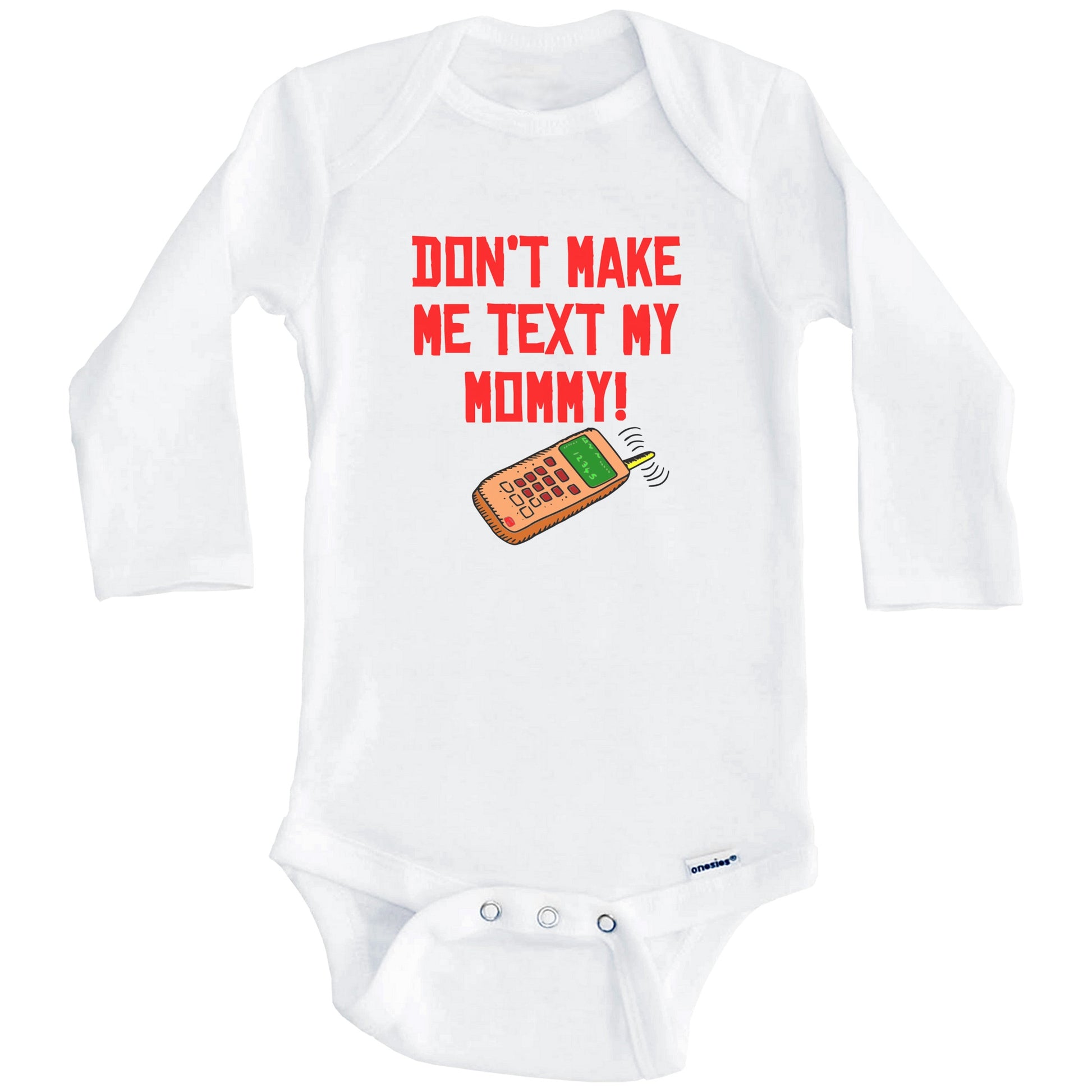 Don't Make Me Text My Mommy Funny Baby Onesie (Long Sleeves)