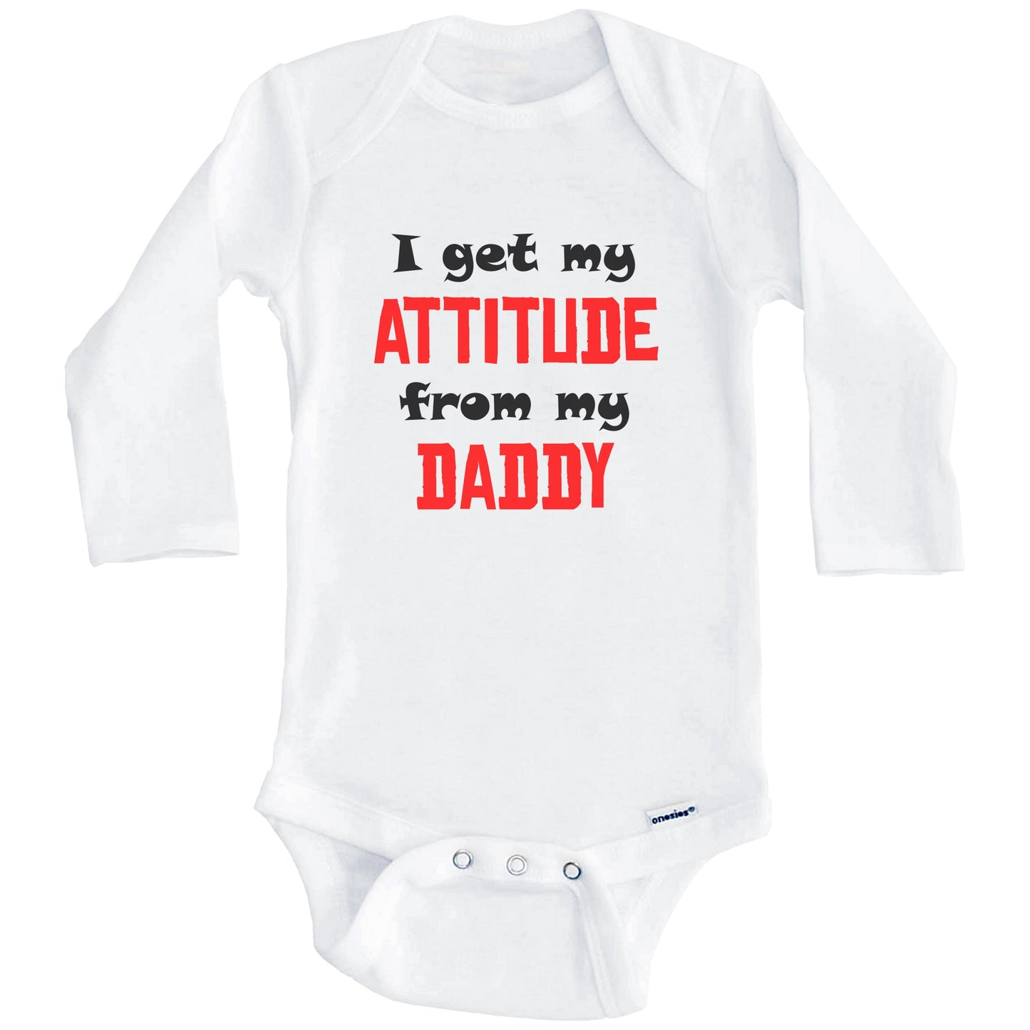 I Get My Attitude From My Daddy Funny Baby Onesie (Long Sleeves)