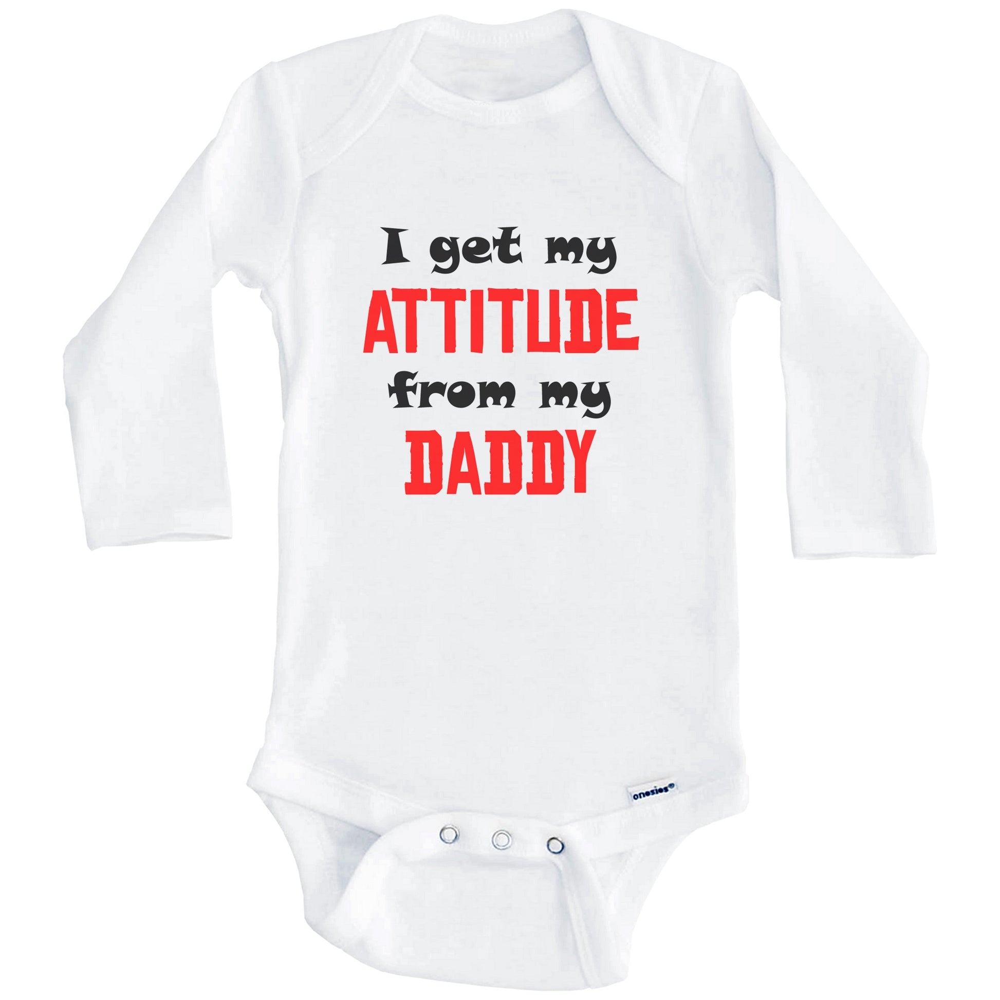 I Get My Attitude From My Daddy Funny Baby Onesie (Long Sleeves)