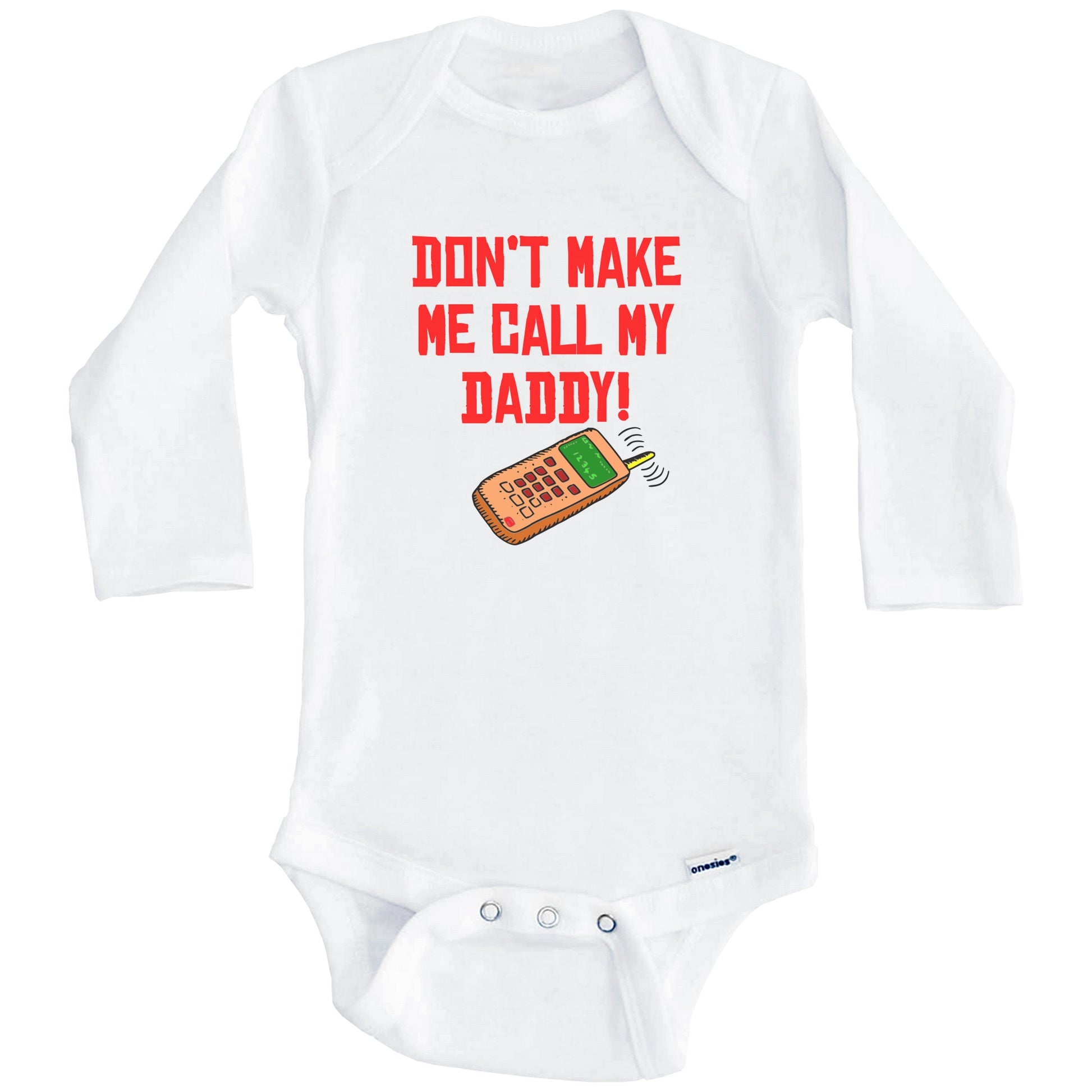 Don't Make Me Call My Daddy Funny Baby Onesie (Long Sleeves)