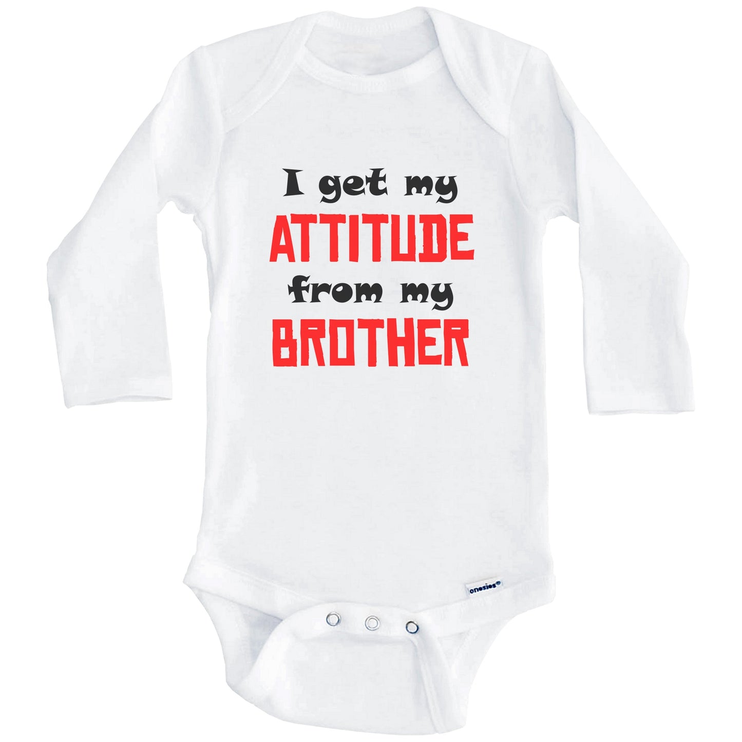 I Get My Attitude From My Brother Funny Baby Onesie (Long Sleeves)