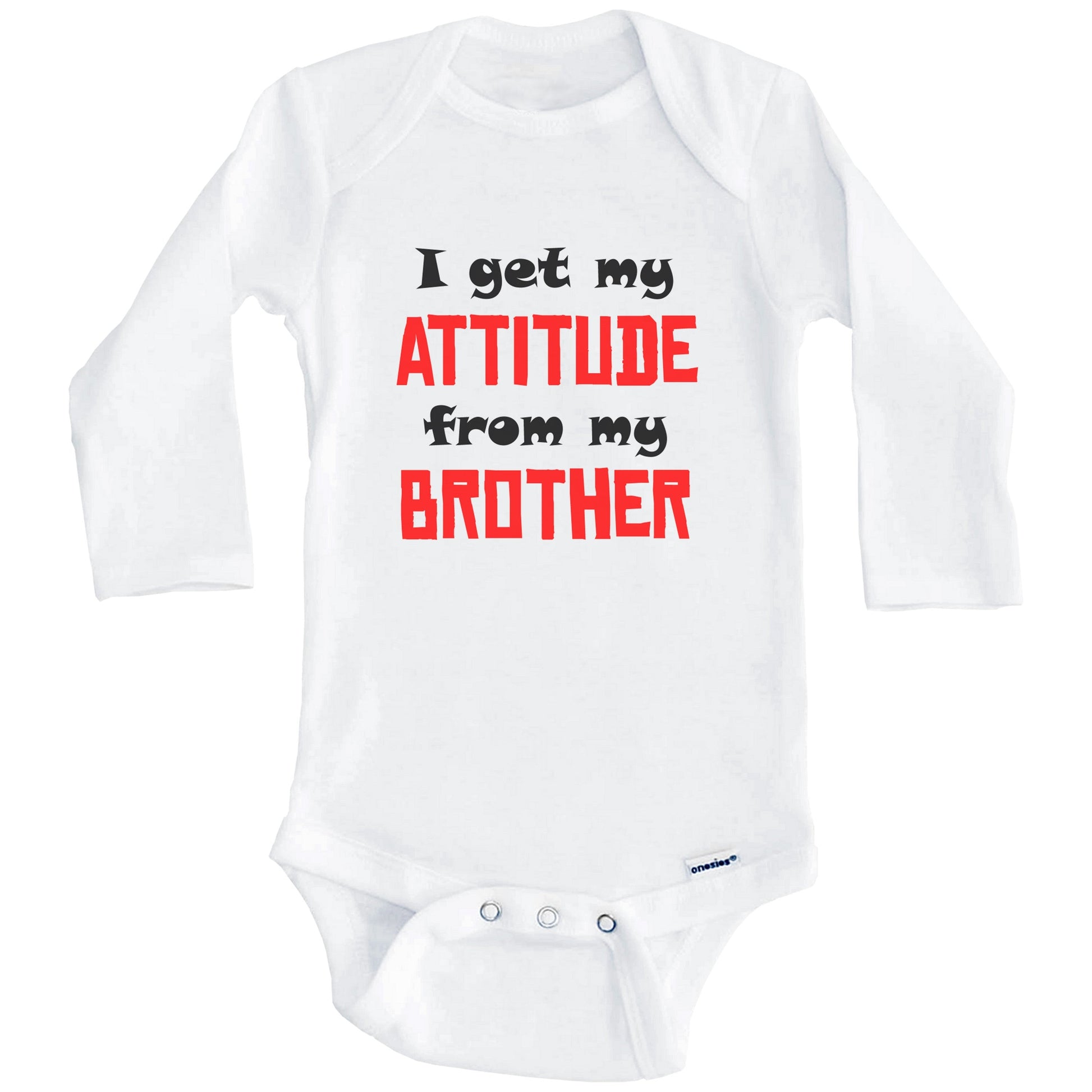 I Get My Attitude From My Brother Funny Baby Onesie (Long Sleeves)