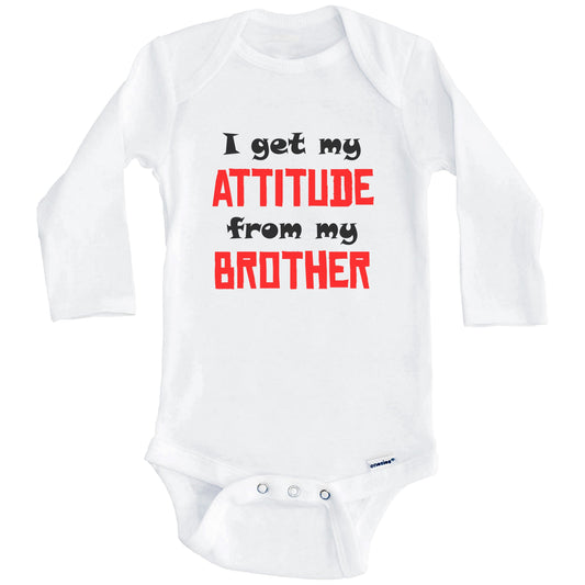 I Get My Attitude From My Brother Funny Baby Onesie (Long Sleeves)