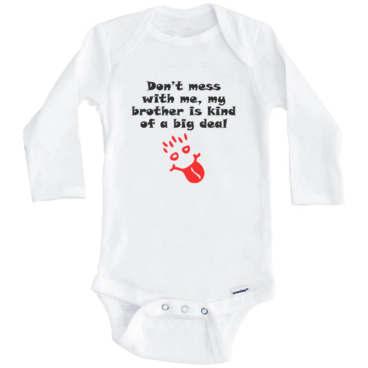 Don't Mess With Me My Brother Is Kind Of A Big Deal Funny Baby Onesie (Long Sleeves)