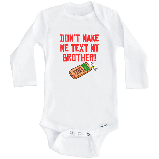 Don't Make Me Text My Brother Funny Baby Onesie (Long Sleeves)