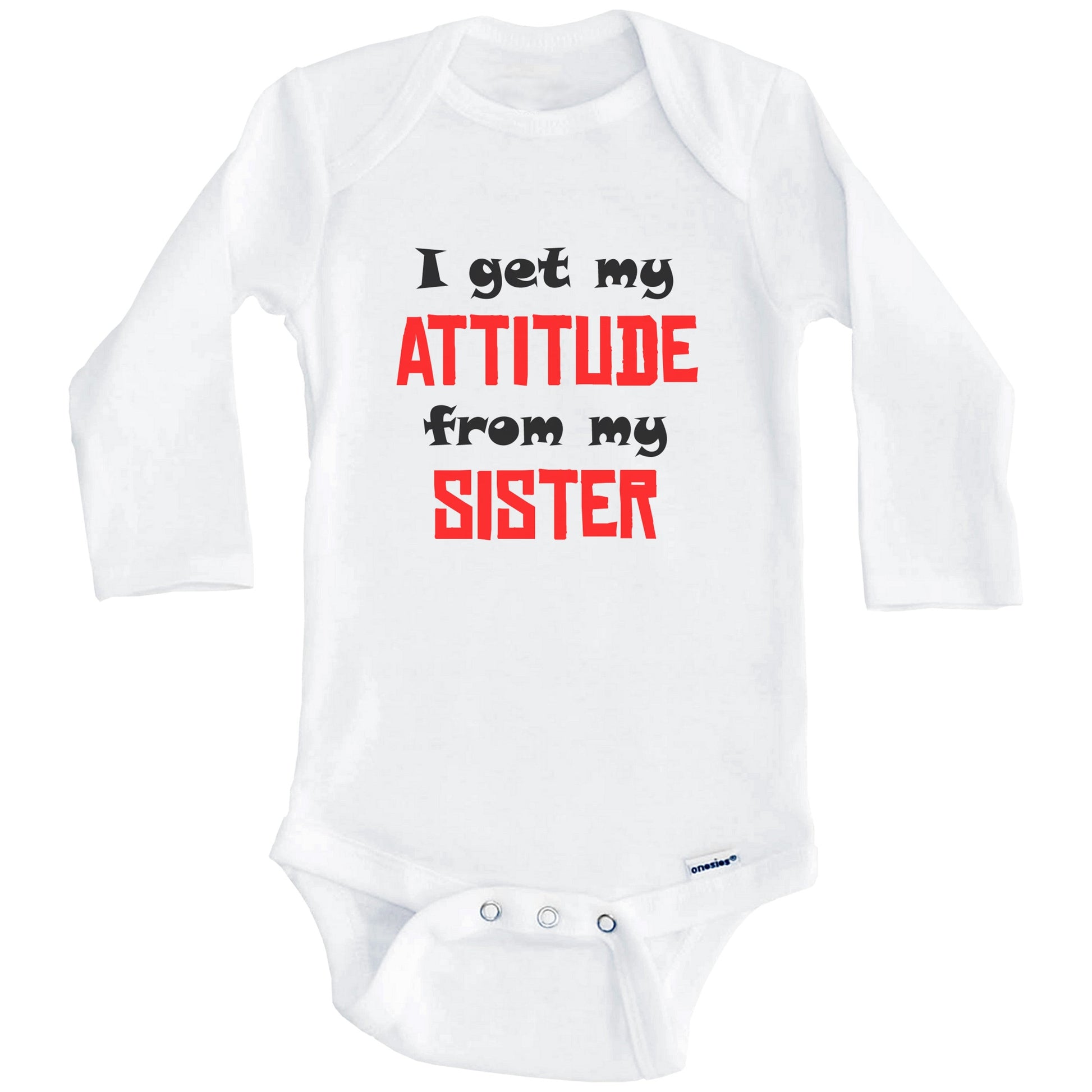 I Get My Attitude From My Sister Funny Baby Onesie (Long Sleeves)